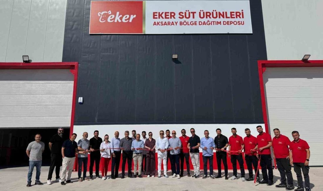 Eker Süt Ürünleri, 48. bölge deposunu Aksaray’da hizmete açarak Türkiye